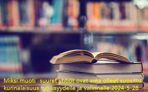 Miksi muoti -suuret yhtiöt ovat aina olleet suosittu kurinalaisuus työllisyydelle ja valinnalle